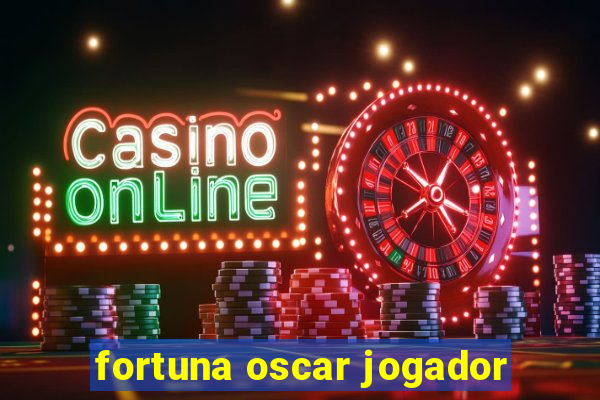 fortuna oscar jogador